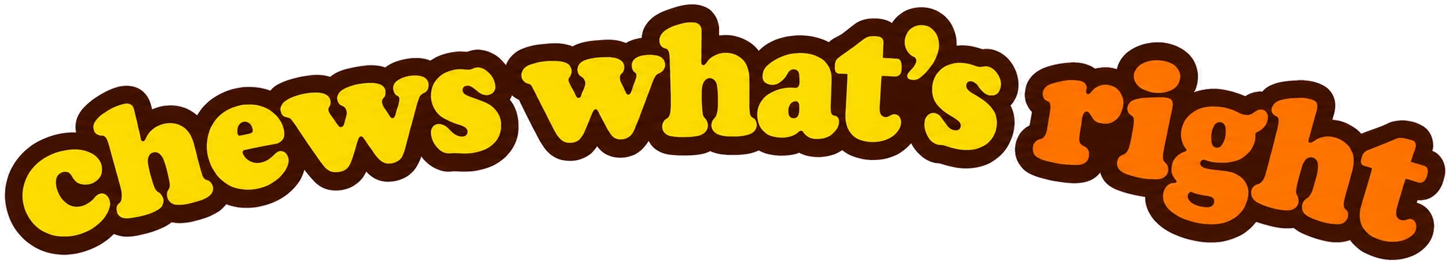 Chews what's right